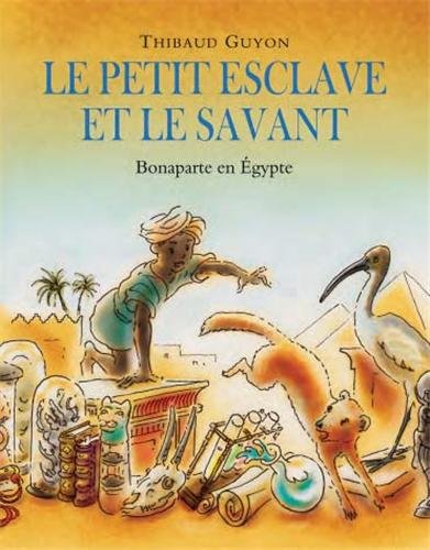Le petit esclave et le savant : Bonaparte en Égypte