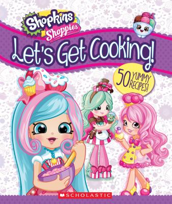 Let's get cooking! : 50 yummy recipes!