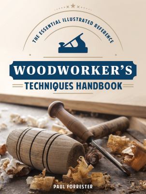 Woodworker's techniques handbook : the essential illustrated reference
