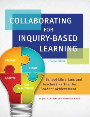 Collaborating for inquiry-based learning : school librarians and teachers partner for student achievement