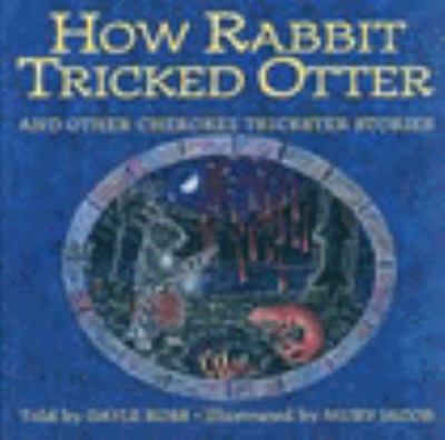 How Rabbit tricked Otter, and other Cherokee trickster stories