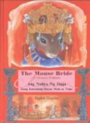 The mouse bride : a Chinese folktale = Ang nobya ng daga : isang kuwentong-bayan mula sa Tsina