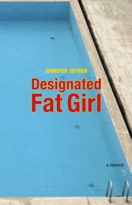Designated fat girl : a memoir