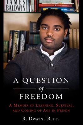 A question of freedom : a memoir of survival, learning, and coming of age in prison