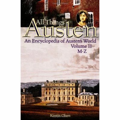 All things Austen : an encyclopedia of Austen's world