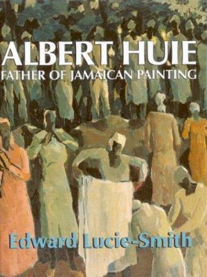 Albert Huie : father of Jamaican painting