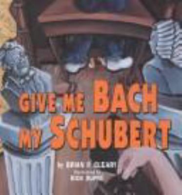 Give me Bach my Schubert