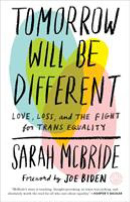 Tomorrow will be different : love, loss, and the fight for trans equality