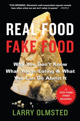 Real food, fake food : why you don't know what you're eating & what you can do about it