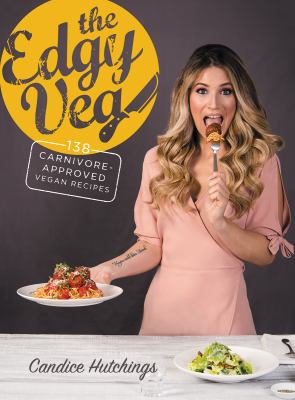 The edgy veg : 138 carnivore-approved vegan recipes
