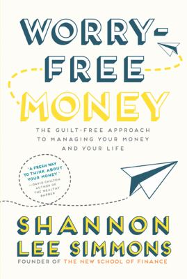 Worry-free money : the guilt-free approach to managing your money and your life