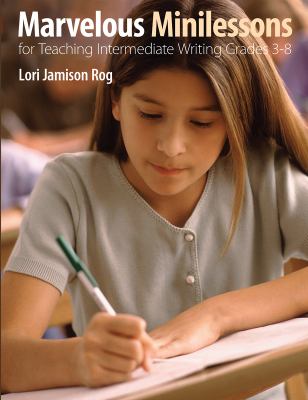 Marvelous minilessons for teaching intermediate writing, grades 3-8