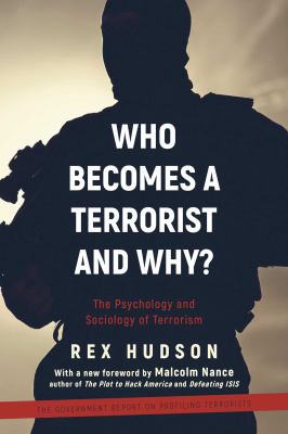 Who becomes a terrorist and why? : the psychology and sociology of terrorism: the government report on profiling terrorists