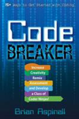 Code breaker : increase creativity, remix assessment, and develop a class of coder ninjas!