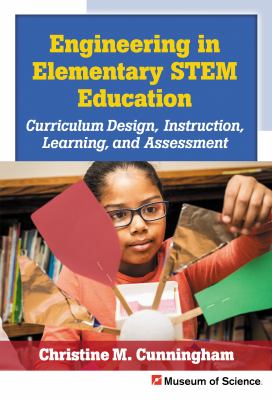 Engineering in elementary STEM education : curriculum design, instruction, learning, and assessment