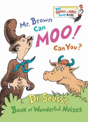 Mr. Brown can moo! Can you? : Dr. Seuss's book of wonderful noises