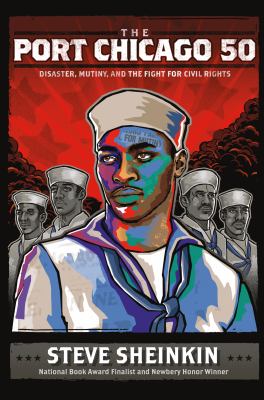 The Port Chicago 50 : disaster, mutiny, and the fight for civil rights / Steve Sheinkin.