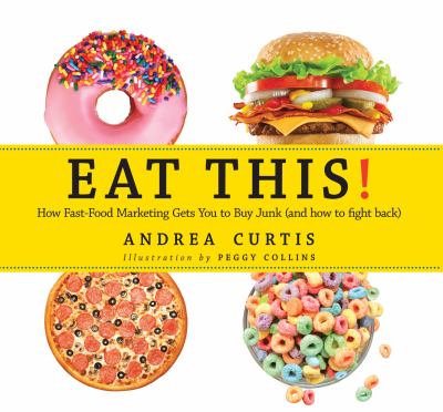 Eat this! : how fast-food marketing gets you to buy junk (and how to fight back)