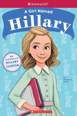A girl named Hillary : the true story of Hillary D. R. Clinton