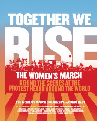 Together we rise : behind the scenes at the protest heard round the world