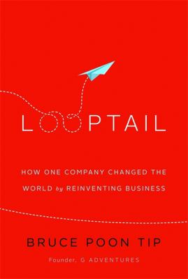 Looptail : how one company changed the world by reinventing business