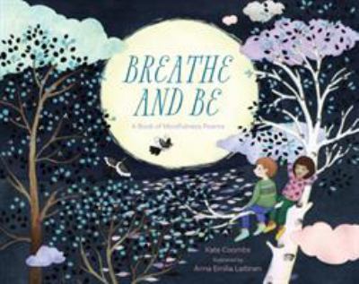 Breathe and be : a book of mindfulness poems