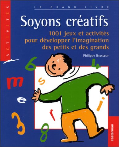 Soyons créatifs! : 1001 jeux et activités pour développer l'imagination des petits et des grands