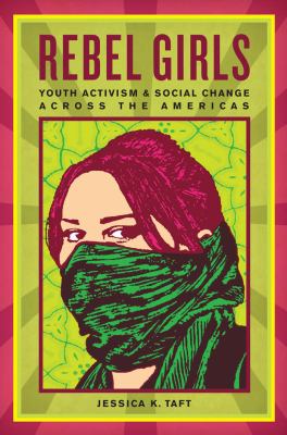 Rebel girls : youth activism and social change across the Americas.