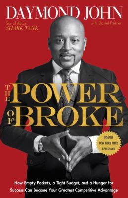 The power of broke : how empty pockets, a tight budget, and a hunger for success can become your greatest competitive advantage