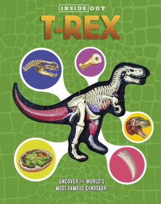 T. Rex : uncover the world's most famous dinosaur!