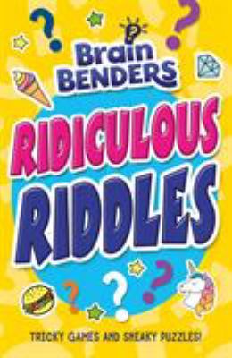 Brain benders : ridiculous riddles