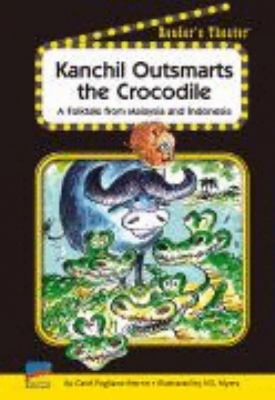 Kanchil outsmarts the crocodile : a folktale from Malaysia  and Indonesia