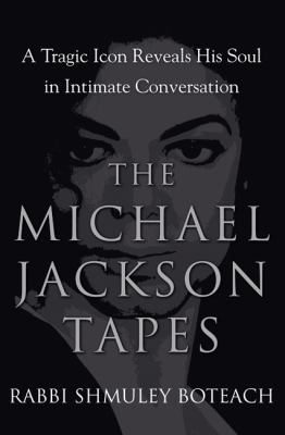 The Michael Jackson tapes : a tragic icon reveals his soul in intimate conversation