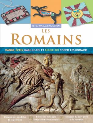 Les Romains : mange, écris, habille-toi et amuse-toi comme les Romains