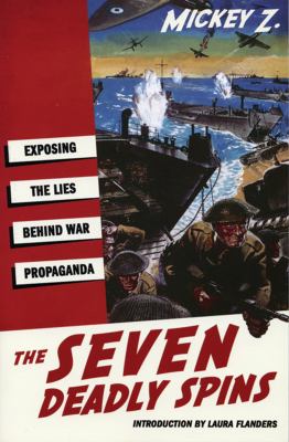 The seven deadly spins : exposing the lies behind U.S. war propaganda