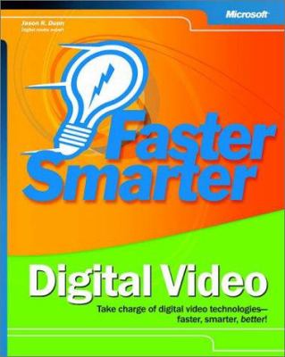 Faster smarter digital video : take charge of digital video technologies--faster, smarter, better!