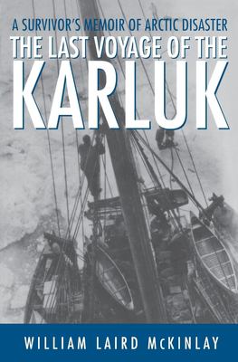 The last voyage of the Karluk : a survivor's memoir of Arctic disaster