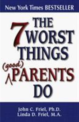 The 7 worst things parents do