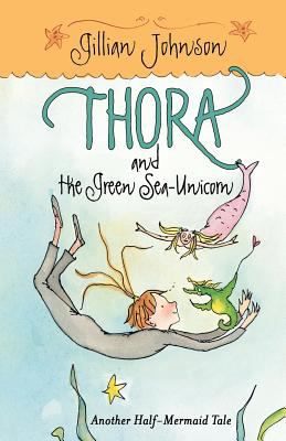 Thora and the green sea-unicorn : another half-mermaid tale