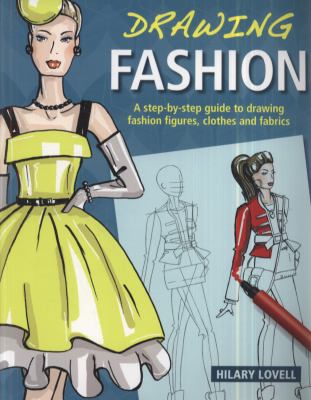 Drawing fashion : a step-by-step guide to drawing fashion figures, clothes and fabrics