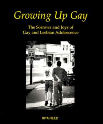 Growing up gay : the sorrows and joys of gay and lesbian adolescence
