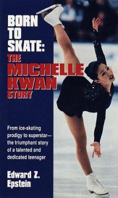 Born to skate : the Michelle Kwan story