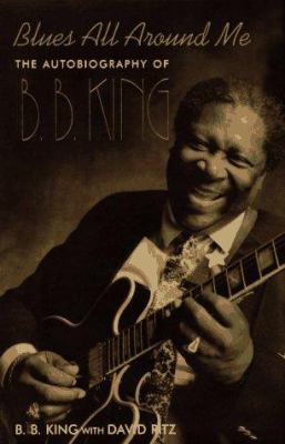 Blues all around me : the autobiography of B.B. King