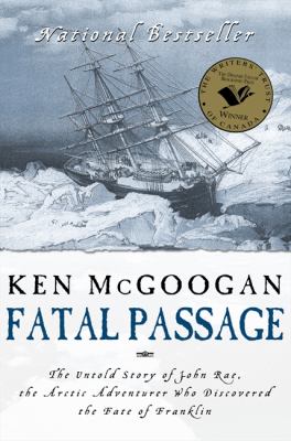 Fatal passage : the untold story of John Rae, the Arctic adventurer who discovered the fate of Franklin