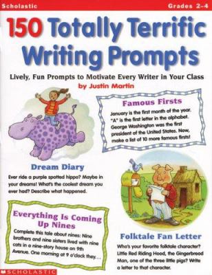 150 totally terrific writing prompts : lively, fun prompts to motivate every writer in your class