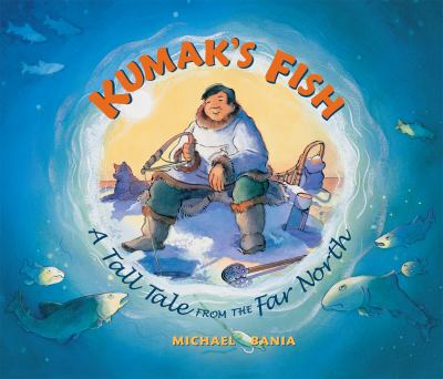 Kumak's fish : a tall tale from the far north