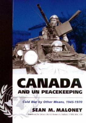 Canada and UN peacekeeping : Cold War by other means, 1945-1970