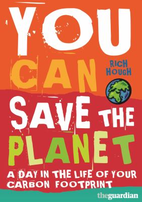 You can save the planet : a day in the life of your carbon footprint
