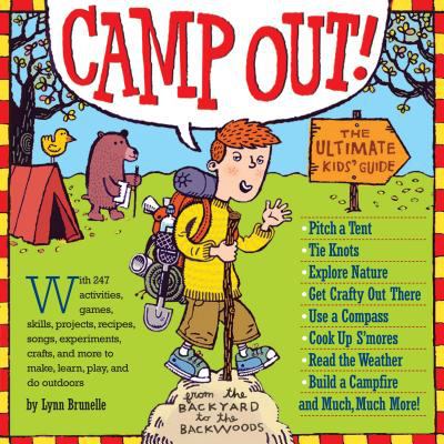 Camp out! : the ultimate kids' guide, from the backyard to the backwoods