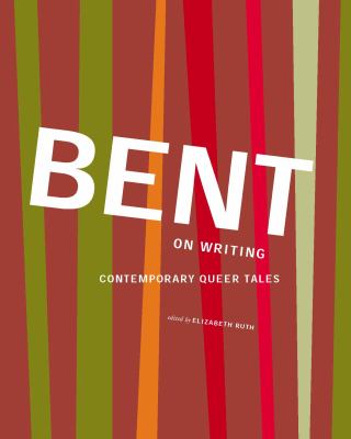 Bent on writing : contemporary queer tales